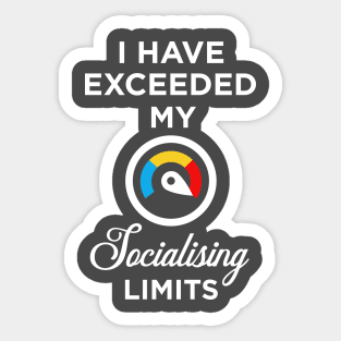 I have exceeded my socialising limits Sticker